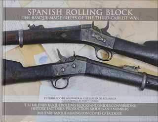 Spanish Rolling Block
The Basque-Made Rifles of the Third Carlist War
by Fernando and Jose Luis Ga Aguinaga, revised and edited by Joseph V Puleo